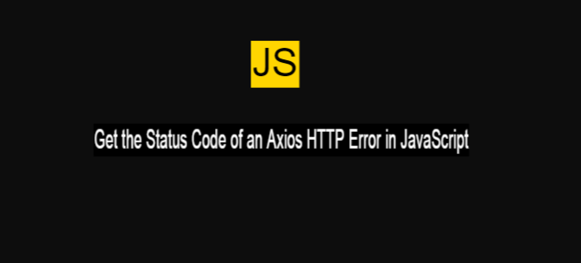 Get the Status Code of an Axios HTTP Error in JavaScript
