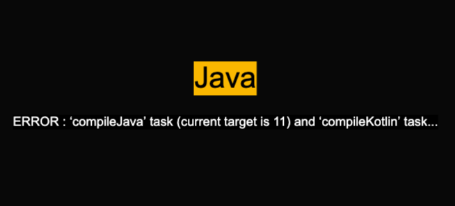 ERROR : ‘compileJava’ task (current target is 11) and ‘compileKotlin’ task (current target is 1.8) jvm target compatibility should be set to the same Java version in Java – How to solve it?