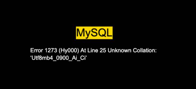 Error 1273 (Hy000) At Line 25 Unknown Collation: ‘Utf8mb4_0900_Ai_Ci’