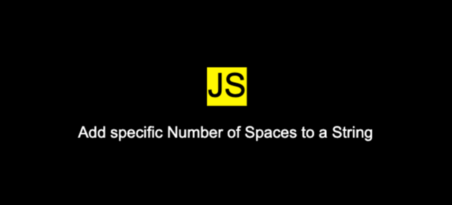 How To Add Specific Number Of Spaces To A String In JavaScript