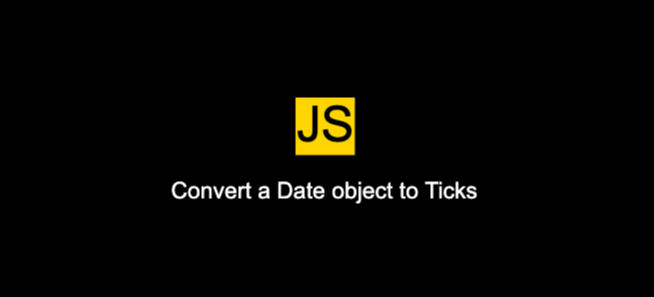 How To Convert A Date Object To Ticks Using JavaScript?