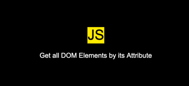 Get all DOM Elements by its Attribute in JavaScript