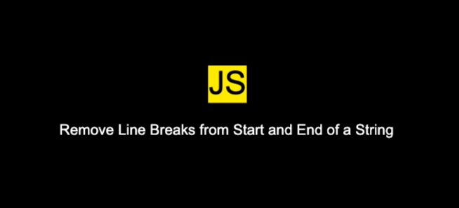 How To Remove Line Breaks From Start And End Of A String In JS
