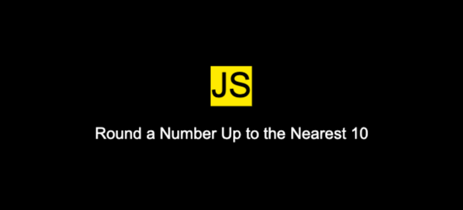 How to round a number up to the nearest 10 in JavaScript?