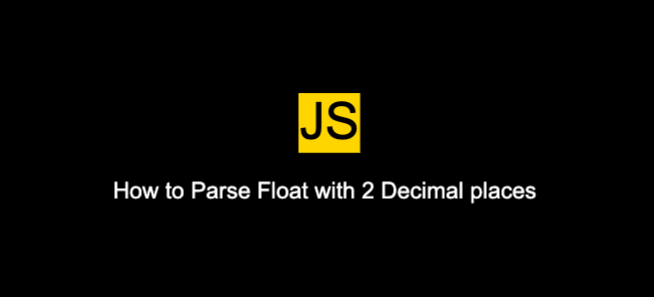 How To Parse Float With 2 Decimal Places In JavaScript