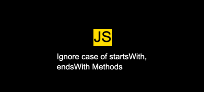 How to ignore case of startsWith, endsWith Methods in JavaScript
