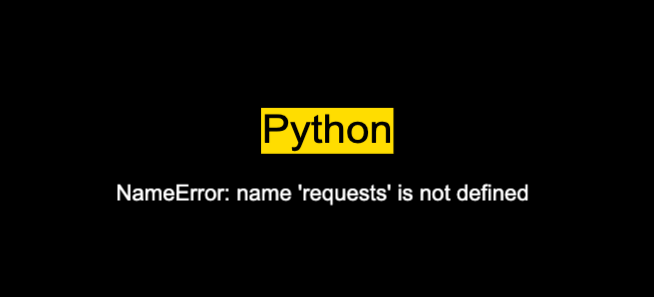 NameError: name 'requests' is not defined in Python