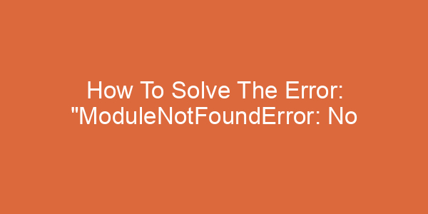 How To Solve The Error: “ModuleNotFoundError: No module named ‘google.protobuf'” in Python
